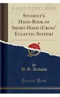 Student's Hand-Book of Short-Hand (Cross' Eclectic System) (Classic Reprint)