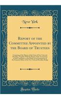 Report of the Committee Appointed by the Board of Trustees: Consisting of the Mayors of the Cities of New York and Brooklyn, Together with the Report of the Accountants to Said Committee, in the Matter of an Examination of the Financial Affairs of 