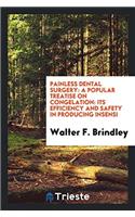 Painless dental surgery: A Popular Treatise on Congelation: Its Efficiency and Safety in producing insensi