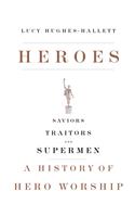 Heroes: Saviors, Traitors, and Supermen: A History of Hero Worship