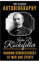 The Classic Autobiography of John D. Rockefeller - Random Reminiscences Of Men And Events