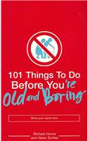 101 Things to Do Before You're Old and Boring