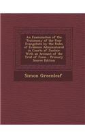 An Examination of the Testimony of the Four Evangelists by the Rules of Evidence Administered in Courts of Justice: With an Account of the Trial of Je