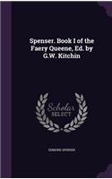 Spenser. Book I of the Faery Queene, Ed. by G.W. Kitchin