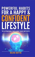 Powerful Habits For a Happy & Confident Lifestyle: An Astonishing Truth About What Motivates