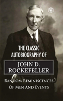 Classic Autobiography of John D. Rockefeller Random Reminiscences of Men and Events