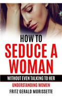 How To Seduce A Woman Without Even Talking To Her