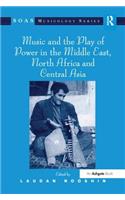 Music and the Play of Power in the Middle East, North Africa and Central Asia