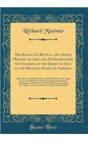 The Kentucky Revival, or a Short History of the Late Extraordinary Outpouring of the Spirit of God in the Western States of America: Agreeably to Scripture Promises and Prophecies Concerning the Latter Day; With a Brief Account of the Entrance and 